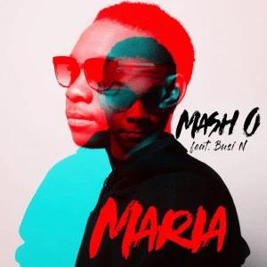 Mash.O - Maria (feat. Busi N) - latest house music, deep house tracks, house music download, south african deep house, latest south african house, new house music 2018, best house music 2018, latest house music tracks, dance music, latest sa house music, club music, afro house music,