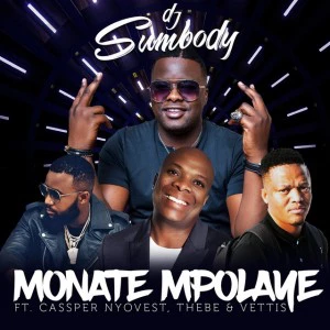 DJ Sumbody - Monate Mpolaye (feat. Cassper Nyovest, Thebe & Veties). south african deep house, latest south african house, funky house, new house music 2018, best house music 2018, latest house music tracks, dance music, latest sa house music, new music releases