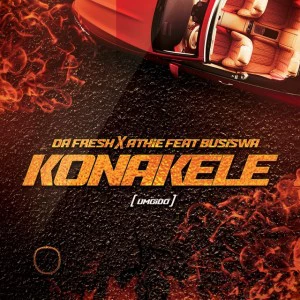 Da Fresh x Athie - Konakele (feat. Busiswa). new afro house 2018, sa afro house music, latest house songs, south african new music