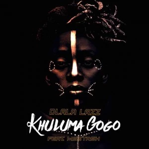 Dlala Lazz - Khuluma Gogo (feat. Msetash), new gqom music, gqom tracks, gqom music download, club music, afro house music, mp3 download gqom music, gqom music 2018, new gqom songs, south africa gqom music.
