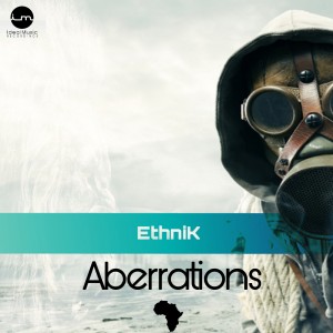 EthniK - Aberrations EP, new house music, deep house tracks, house music download, club music, afro house music, afro deep house, tribal house music, best house music, african house music