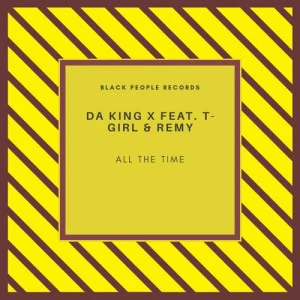 Da King X - All The Time (feat. T-Girl & Remy)