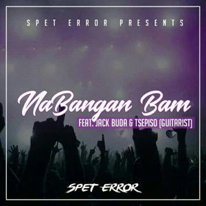 Spet Error feat. Jack Buda & Tsepiso - Nabangan Bam (Original Mix), new gqom music, gqom 2018, south africa gqom songs, za 2018 fakaza gqom