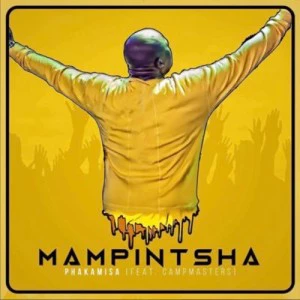 Mampintsha - Phakamisa (feat. CampMasters), new gqom music, gqom 2018, download new south africa gqom songs, babes wodumo, club music, afro house music, mp3 download gqom music, fakaza gqom