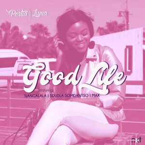 Portia Luma - Good Life (feat. Sjangalala, Sdudla Somdantso & Max Ruffest), download latest gqom songs, gqom 2018 mp3, south african gqom , fakaza 2018 gqom