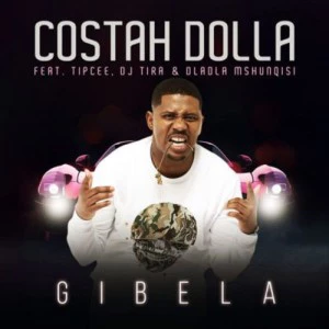 Costah Dolla - Gibela (feat. Tipcee, DJ Tira & Dladla Mshunqisi), new gqom music, fakaza gqom, mp3 download gqom music, gqom music 2018, new gqom songs, south africa gqom music. 