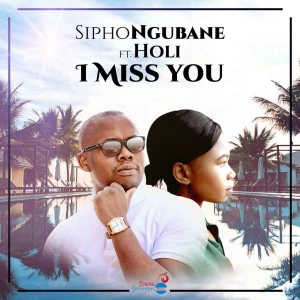 Sipho Ngubane & Holi - I Miss You (Original Mix), new soulful house download, soulful house music 2018, south african house soulful music