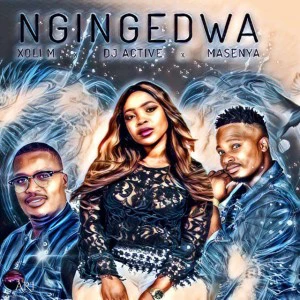 Xoli M, Dj Active & Masenya - Ngingedwa, new south africa afro house music, za afrohouse songs, afro house 2018, new house music download mp3