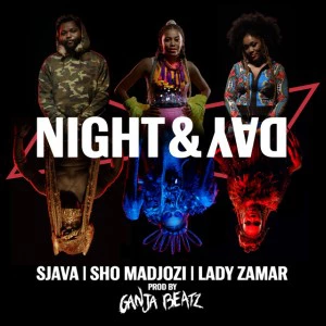Sjava, Sho Madjozi & Lady Zamar - Night & Day (Prod. Ganja Beatz)
