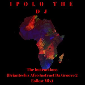 IPOLO THE DJ - The Instructions (Briantech'z Afro Instruct Da Groove 2 Follow Mix), afro tech house, tribal house, afro house 2018, drums and beats, african house music