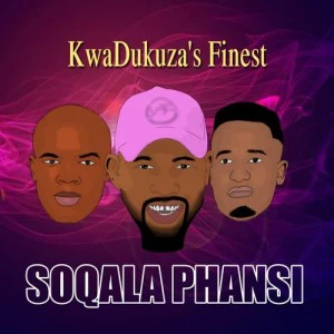 Soqala Phansi - KwaDukuza’s Finest - Latest gqom music, gqom tracks, gqom music download, club music, afro house music, mp3 download gqom music