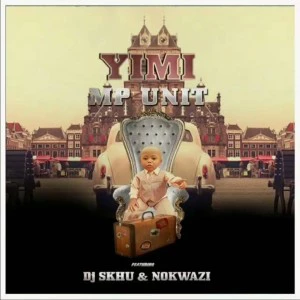 MP Unit - Yimi (Ft. Nokwazi & DJ Skhu), new south african afro house music for download
