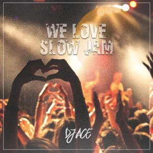 DJ Ace - We Love Slow Jam EP, slow jam afro house, afro house music, south african house music 2018 download