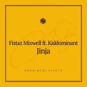 Fistaz Mixwell feat. Kiddominant - Jinja (Prod. DJ Vitoto), afro beat, afro house 2018 download, afro naija, afro tech house tracks, house music download, club music, afro house music, latest south african house