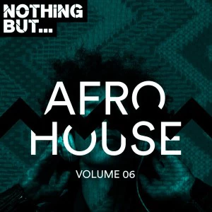 VA Nothing But... Afro House, Vol. 06, latest afro house music, latest house music, deep house tracks, house music download, south african deep house, latest south african house, funky house, new house music 2018, afro house music, afro deep house, tribal house music, best house music, african house music, soulful house