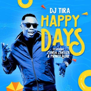 DJ Tira - Happy Days (feat. Zanda Zakuza & Prince Bulo), download new gqom music, gqom 2018 download, gqom mp3, fakaza gqom songs, south africa gqom music