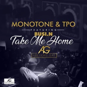 Monotone & T.P.O. - Take Me Home (feat. Busi N), mzansi afro house, sa afro house music, afro house 2018 download, latest south african house music, new afro house songs