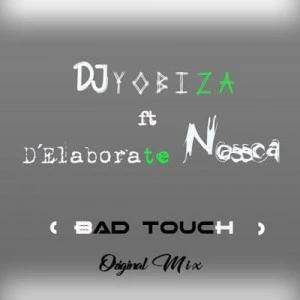 DJ Yobiza - Bad Touch (feat. Elaborete Nossca)