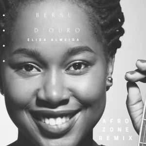 Bersu D´Óuro - Elida Almeida (AfroZone Remix), new afro house music, afro house 2018