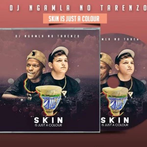 DJ Ngamla No Tarenzo - Skin Is Just a Colour (Album), Latest gqom music, gqom tracks, gqom music download, club music, afro house music, mp3 download gqom music, gqom music 2018, new gqom songs, south africa gqom music.