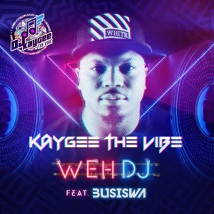  KayGee The Vibe - Weh DJ (feat. Busiswa), new gqom music, gqom 2018, download latest sa gqom songs, fakaza gqom, south african gqom mp3