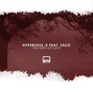 HyperSOUL-X feat. Zack - Features Of Love (Main HT)- Local house music, deep house tracks, house music download, club music, afro house music, afro deep house, latest sa house music, new music releases, best house music, african house music