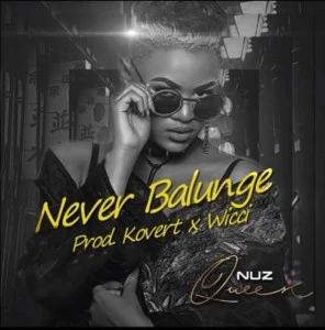 Nuz Queen - Never Balunge (Kovert x Wicci Bootleng), mp3 download gqom music, gqom music 2018, new gqom songs, south africa gqom music.