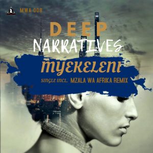 Deep Narratives - Myekeleni (Original Mix), afro beat, afro house music for free, afro house 2018 download, new za house music, tribal house, afro deep