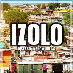 DJsyaro & Show Killaz - Izolo