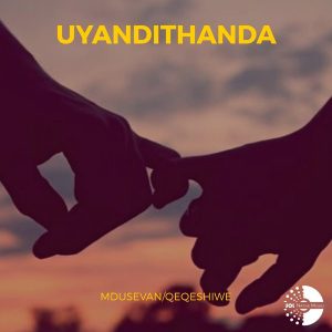 Mdusevan & Qeqeshiwe - Uyandithanda, new afro house music, south africa afro house songs