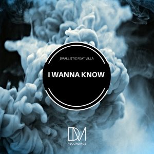 Smallistic feat. Villa - I Wanna Know (Original Mix)