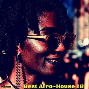 VA - Best Afro House 18, latest house music, deep house tracks, house music download, club music, afro house music, afro deep house, tribal house music, best house music, african house music, soulful house, deep house datafilehost, south african deep house, latest south african house, funky house, new house music 2018, latest house music tracks