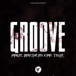 Magic Brothers & Mr. Tiuze - Groove (Original Mix), angola afro house, novas musicas afro house 2018, afro beat house
