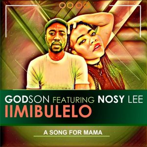 GodSon feat. Nosy Lee - iimibulelo (A Song For Mama)