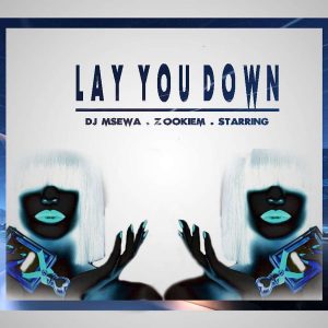 Dj Msewa, ZookieM & Starring - Lay You Down (Original Mix)