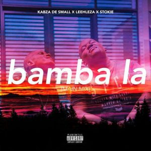 Kabza De Small feat. Leehleza & Stokie - Bamba La (Main Mix), amapiano 2019, new amapiano house music, afro house download mp3, sa amapiano songs