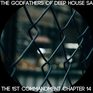 The Godfathers Of Deep House SA - The 1st Commandment Chapter 14, deep house music, deep house album, south african deep house music, deep house 2019 download mp3, sa za music