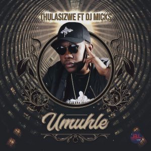 Thulasizwe - Umuhle (feat. DJ Micks)