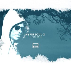 HyperSOUL-X - T-H[E] EP 3, latest south african house music, sa afro house, afro house mp3, download latest south african music, afro tech house