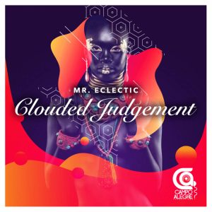 Mr.Eclectic - Clouded Judgement, latest house music, afro deep, house music download, afro house music, afro deep house, best house music, african house music, soulful house