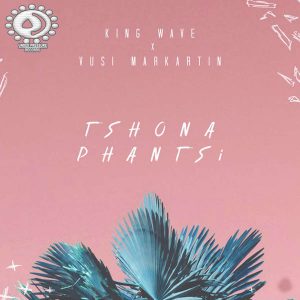 King Wave feat. Vusi Markartin - Tshona Phantsi EP, latest south african house, new sa house music, funky house, new house music 2019, best house music 2018, tribal house music