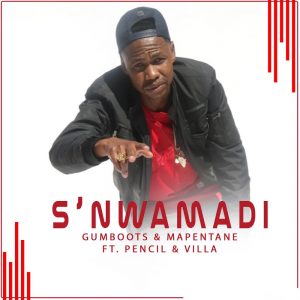 GumBoots - S’nwamadi (feat. Pencil, Villa & Mapentane)