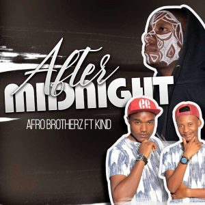 Afro Brotherz - After Midnight (feat. Kind), new afro house music, latest house music, afro house 2019, download afrohouse music, best house music