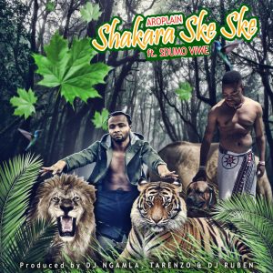 Aroplain - Shakara Ske Ske (feat. Sbumo Viwe, Dj Ngamla No Tarenzo & Dj Ruben)