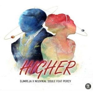 DJMreja & Neuvikal Soule - Higher (feat. Percy)