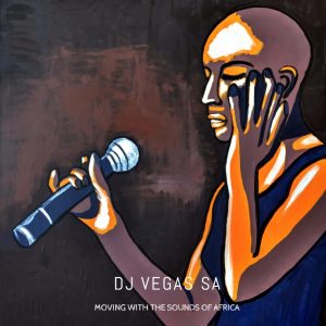 Dj Vegas SA - Moving With The Sounds of Africa (African Chants Main Mix), afro soulful, new soulful house music, afro soul music mp3 download south africa