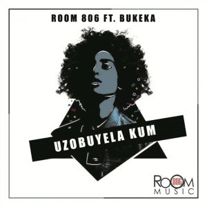 Room 806 feat. Bukeka - Uzobuyela Kum (Original Mix), datafilehost house music, mzansi house music downloads, south african deep house, latest south african house, new sa house music, mp3 download house music, latest house music tracks