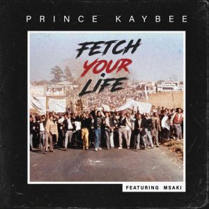 Prince Kaybee - Fetch Your Life (feat. Msaki), new afro house music, afrohouse, afro house 2019 download mp3, new house music south africa, best house music, new sa house music