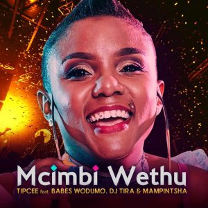 Tipcee - Mcimbi Wethu (feat. Babes Wodumo, DJ Tira & Mampintsha), new gqom music, gqom 2019 download mp3, fakaza gqom, south african gqom, babes wodumo, latest gqom songs