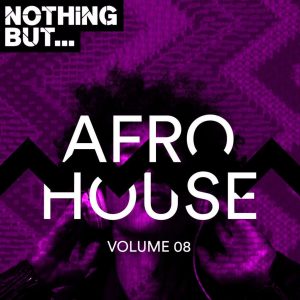 VA - Nothing But... Afro House, Vol. 08 - new house music 2018, best house music 2018, latest house music, deep house tracks, house music download, club music, afro house music, new house music south africa, afro deep house, tribal house music, best house music, african house music, soulful house, deep house datafilehost, durban house music, latest house music tracks, dance music, latest sa house music, new music releases